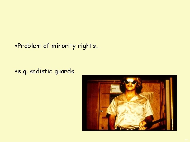  • Problem of minority rights… • e. g. sadistic guards BWS 