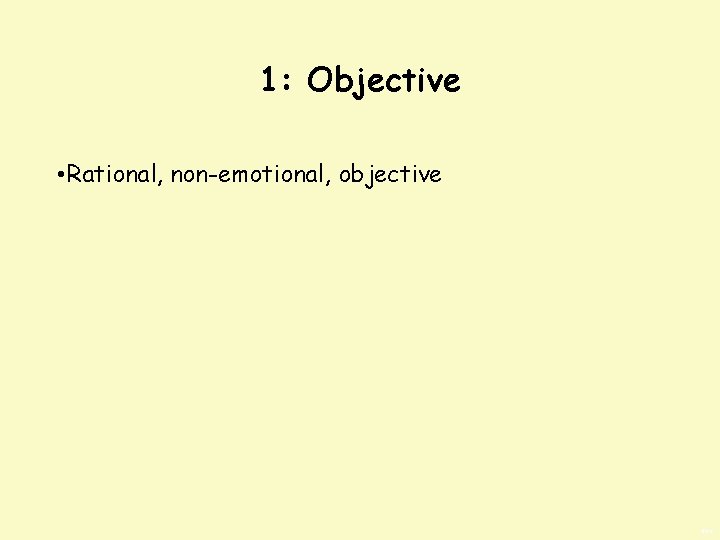 1: Objective • Rational, non-emotional, objective BWS 