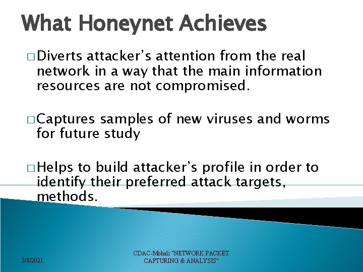 What Honeynet Achieves � Diverts attacker’s attention from the real network in a way