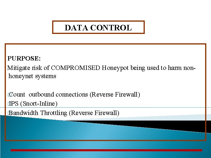 DATA CONTROL PURPOSE: Mitigate risk of COMPROMISED Honeypot being used to harm nonhoneynet systems