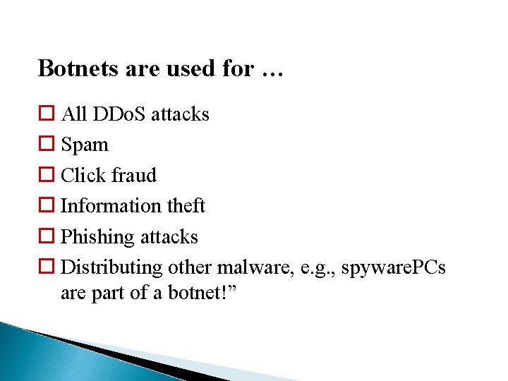 Botnets are used for … All DDo. S attacks Spam Click fraud Information theft