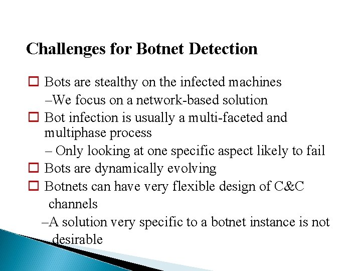 Challenges for Botnet Detection Bots are stealthy on the infected machines –We focus on