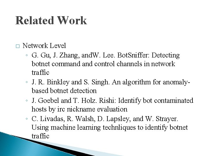 Related Work � Network Level ◦ G. Gu, J. Zhang, and. W. Lee. Bot.