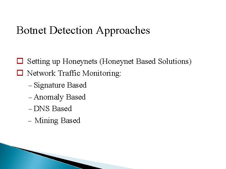 Botnet Detection Approaches Setting up Honeynets (Honeynet Based Solutions) Network Traffic Monitoring: – Signature