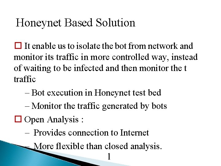 Honeynet Based Solution It enable us to isolate the bot from network and monitor