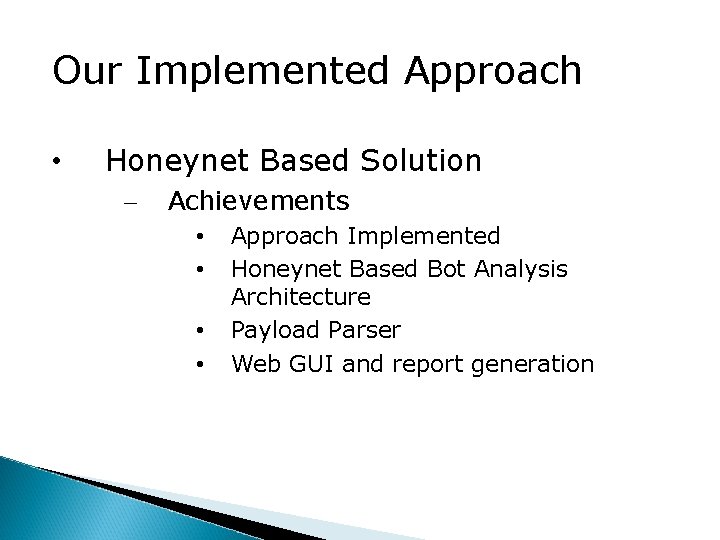 Our Implemented Approach • Honeynet Based Solution – Achievements • • Approach Implemented Honeynet