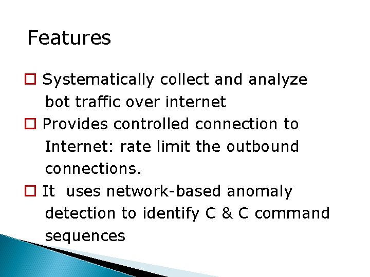 Features Systematically collect and analyze bot traffic over internet Provides controlled connection to Internet: