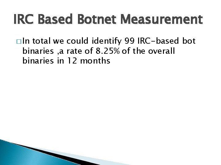 IRC Based Botnet Measurement � In total we could identify 99 IRC-based bot binaries