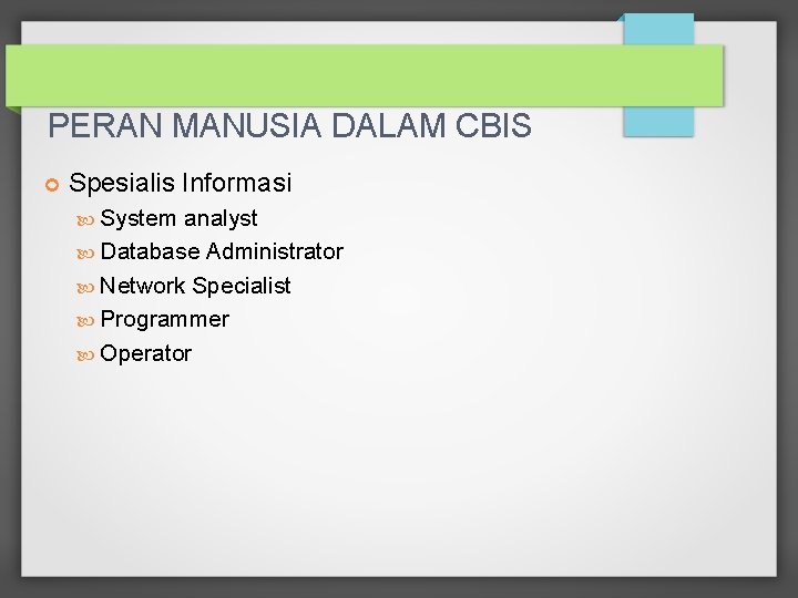 PERAN MANUSIA DALAM CBIS Spesialis Informasi System analyst Database Administrator Network Specialist Programmer Operator