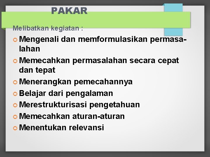 PAKAR Melibatkan kegiatan : Mengenali dan memformulasikan permasa- lahan Memecahkan permasalahan secara cepat dan