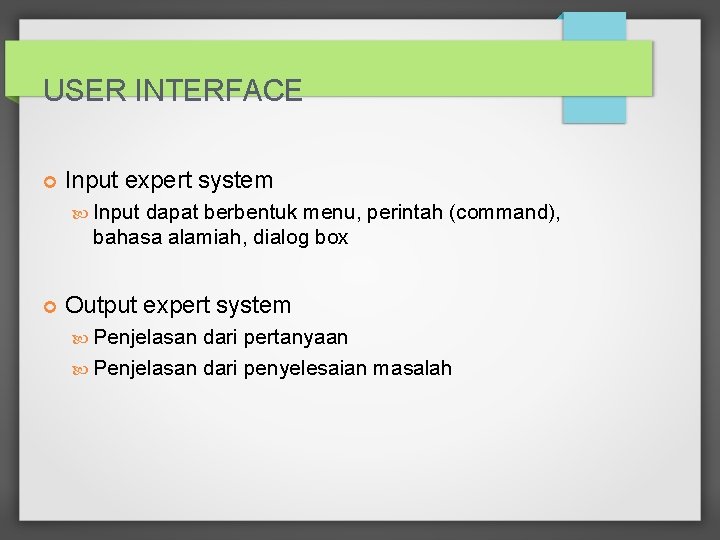 USER INTERFACE Input expert system Input dapat berbentuk menu, perintah (command), bahasa alamiah, dialog