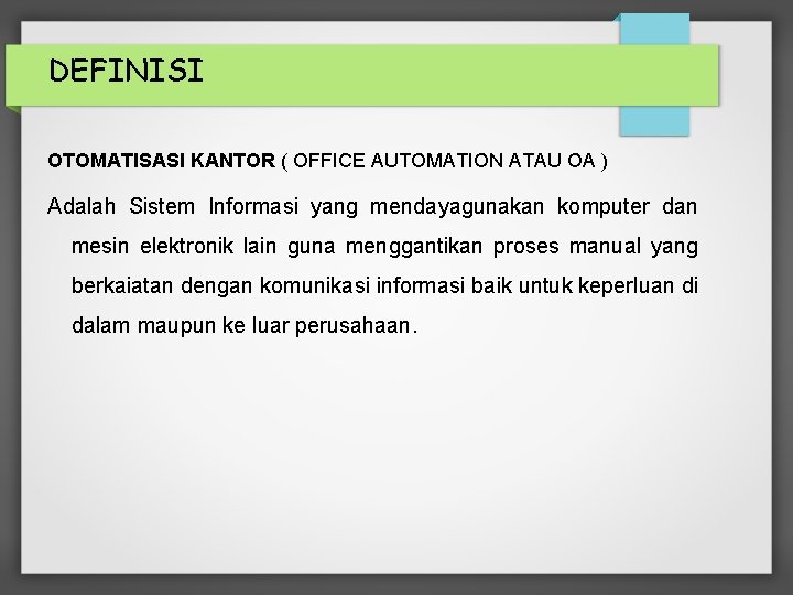 DEFINISI OTOMATISASI KANTOR ( OFFICE AUTOMATION ATAU OA ) Adalah Sistem Informasi yang mendayagunakan