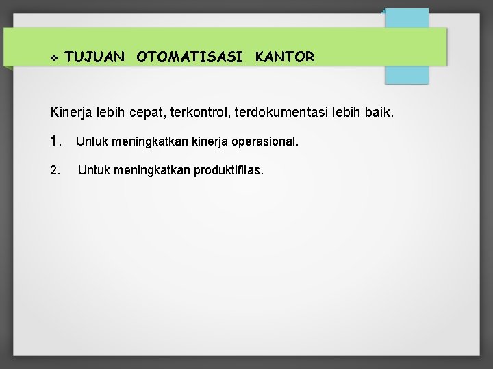  TUJUAN OTOMATISASI KANTOR Kinerja lebih cepat, terkontrol, terdokumentasi lebih baik. 1. Untuk meningkatkan