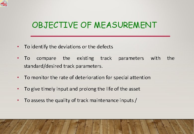 OBJECTIVE OF MEASUREMENT • To identify the deviations or the defects • To compare