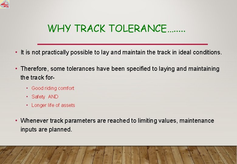 WHY TRACK TOLERANCE…. . . • It is not practically possible to lay and