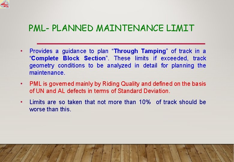 PML- PLANNED MAINTENANCE LIMIT • Provides a guidance to plan “Through Tamping” of track