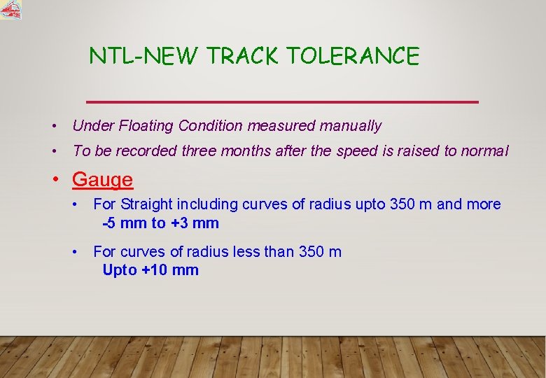 NTL-NEW TRACK TOLERANCE • Under Floating Condition measured manually • To be recorded three