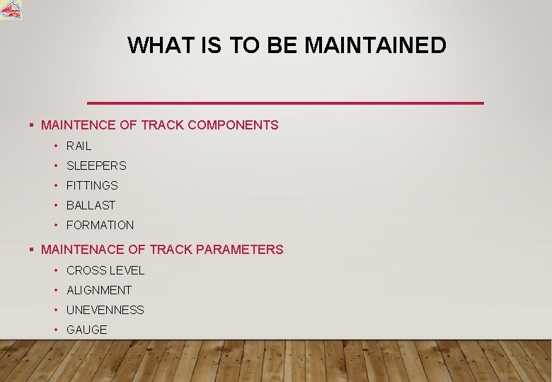 WHAT IS TO BE MAINTAINED § MAINTENCE OF TRACK COMPONENTS • RAIL • SLEEPERS