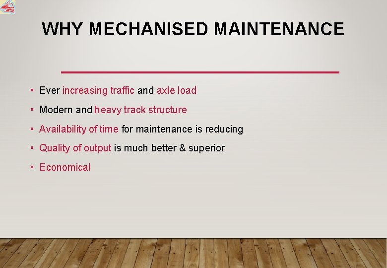 WHY MECHANISED MAINTENANCE • Ever increasing traffic and axle load • Modern and heavy