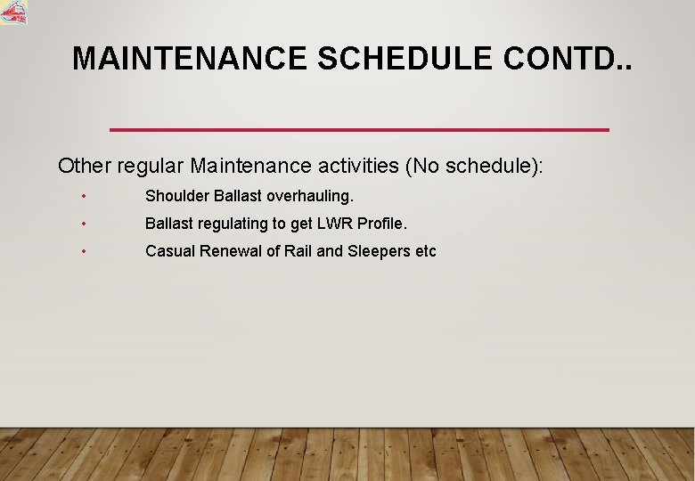 MAINTENANCE SCHEDULE CONTD. . Other regular Maintenance activities (No schedule): • Shoulder Ballast overhauling.