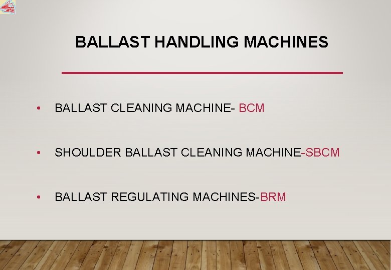 BALLAST HANDLING MACHINES • BALLAST CLEANING MACHINE- BCM • SHOULDER BALLAST CLEANING MACHINE-SBCM •