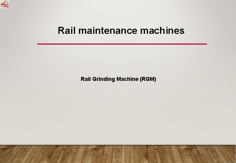 Rail maintenance machines Rail Grinding Machine (RGM) 
