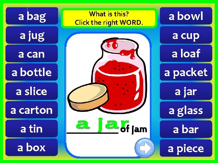 a bag What is this? Click the right WORD. a bowl a jug a