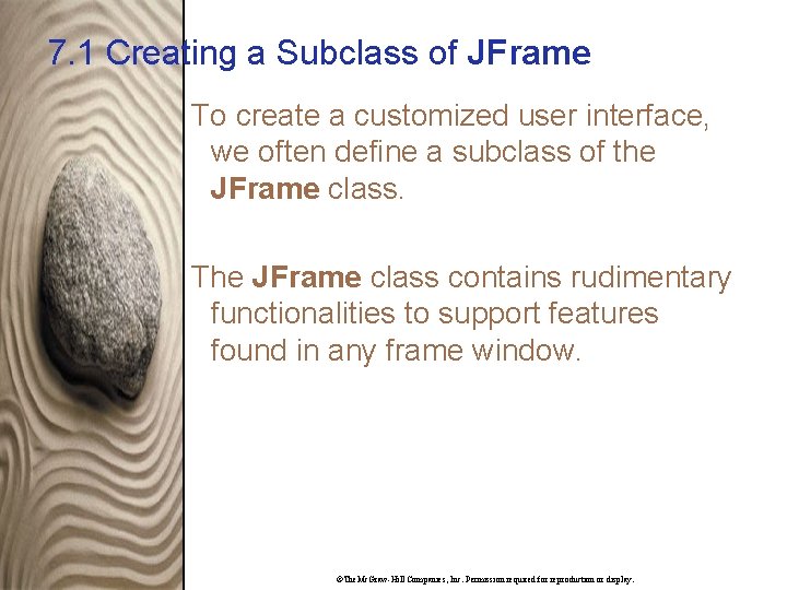 7. 1 Creating a Subclass of JFrame To create a customized user interface, we