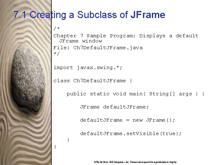 7. 1 Creating a Subclass of JFrame /* Chapter 7 Sample Program: Displays a