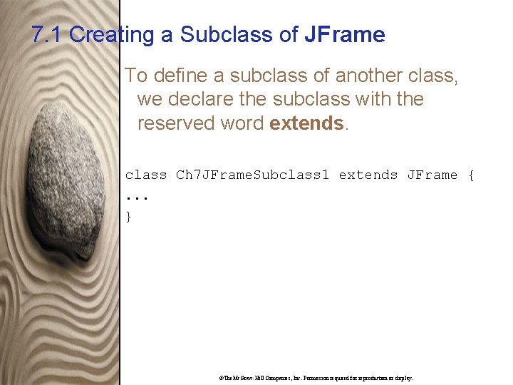 7. 1 Creating a Subclass of JFrame To define a subclass of another class,