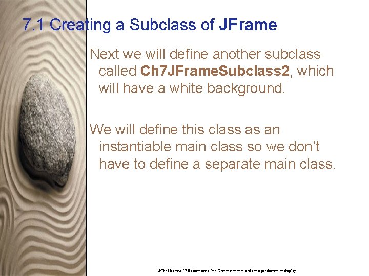 7. 1 Creating a Subclass of JFrame Next we will define another subclass called