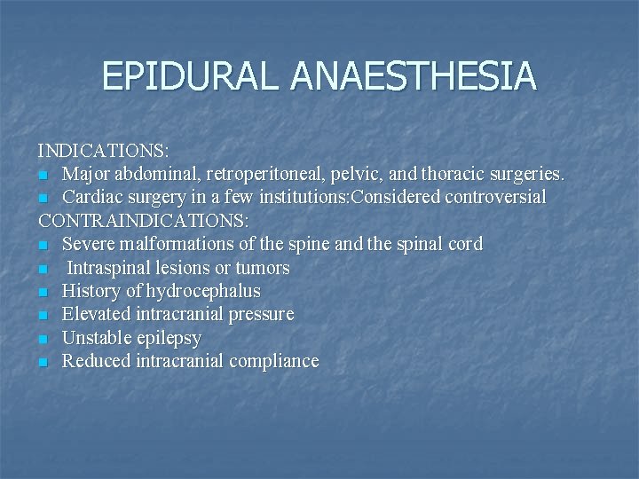 EPIDURAL ANAESTHESIA INDICATIONS: n Major abdominal, retroperitoneal, pelvic, and thoracic surgeries. n Cardiac surgery