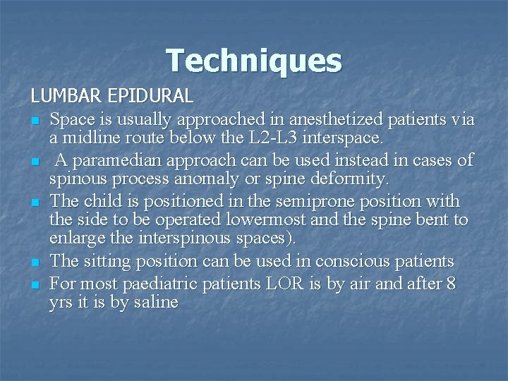 Techniques LUMBAR EPIDURAL n Space is usually approached in anesthetized patients via a midline