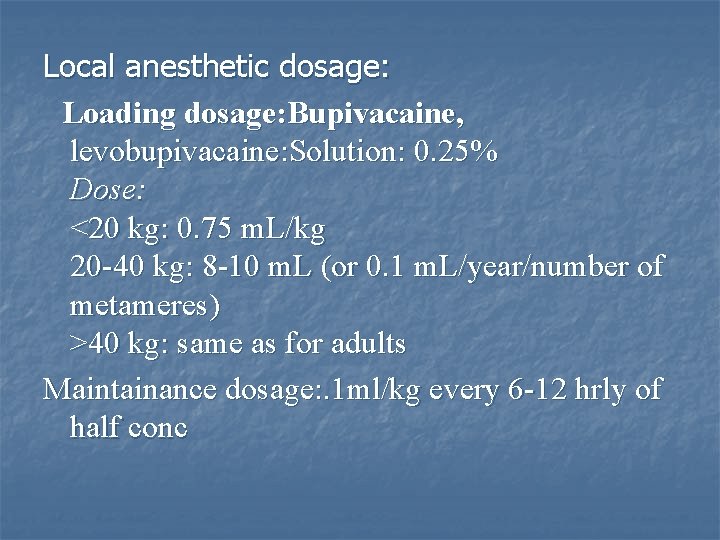 Local anesthetic dosage: Loading dosage: Bupivacaine, levobupivacaine: Solution: 0. 25% Dose: <20 kg: 0.
