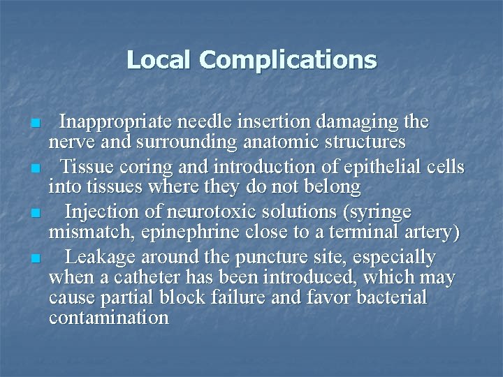 Local Complications n n Inappropriate needle insertion damaging the nerve and surrounding anatomic structures