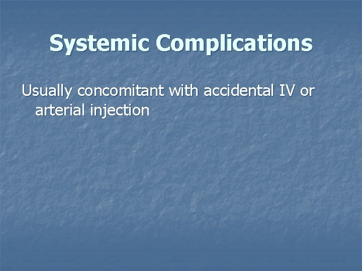 Systemic Complications Usually concomitant with accidental IV or arterial injection 