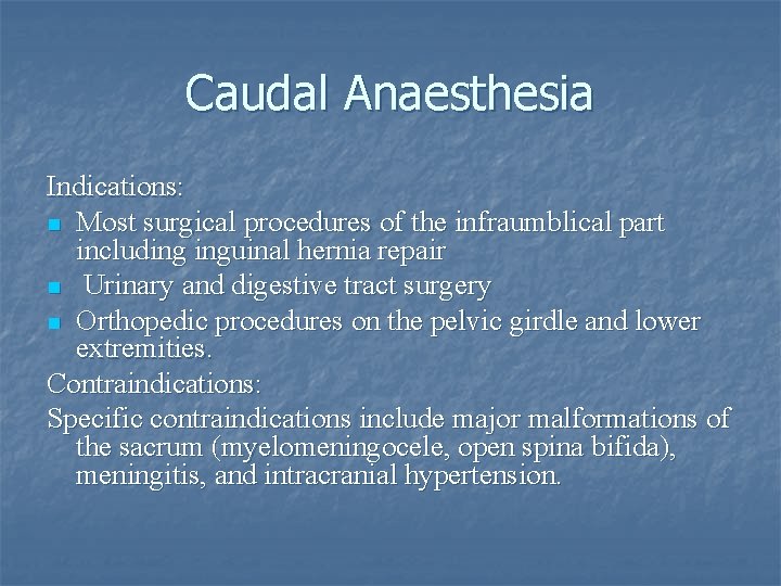 Caudal Anaesthesia Indications: n Most surgical procedures of the infraumblical part including inguinal hernia