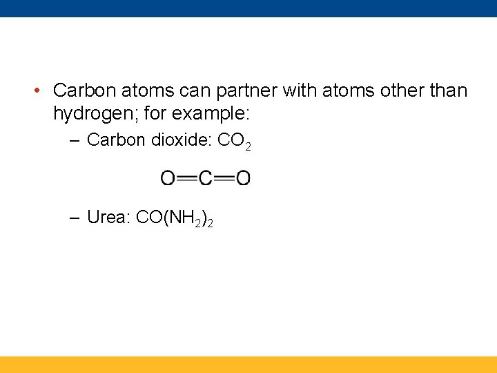  • Carbon atoms can partner with atoms other than hydrogen; for example: –