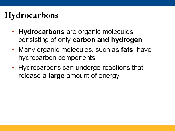 Hydrocarbons • Hydrocarbons are organic molecules consisting of only carbon and hydrogen • Many