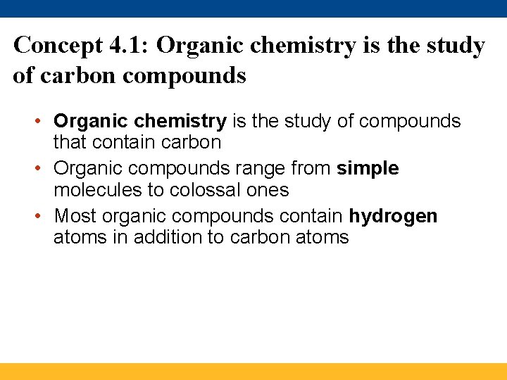Concept 4. 1: Organic chemistry is the study of carbon compounds • Organic chemistry Concept 4. 1: Organic chemistry is the study of carbon compounds • Organic chemistry