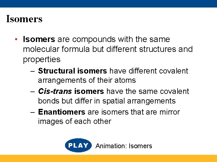 Isomers • Isomers are compounds with the same molecular formula but different structures and