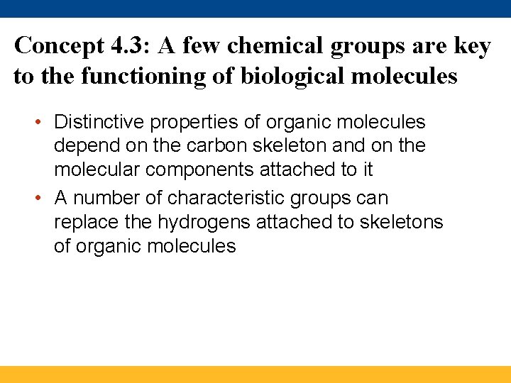 Concept 4. 3: A few chemical groups are key to the functioning of biological