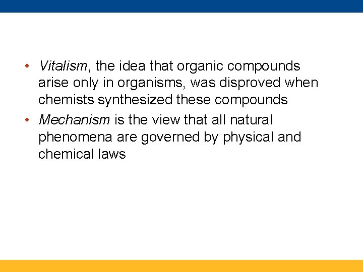  • Vitalism, the idea that organic compounds arise only in organisms, was disproved