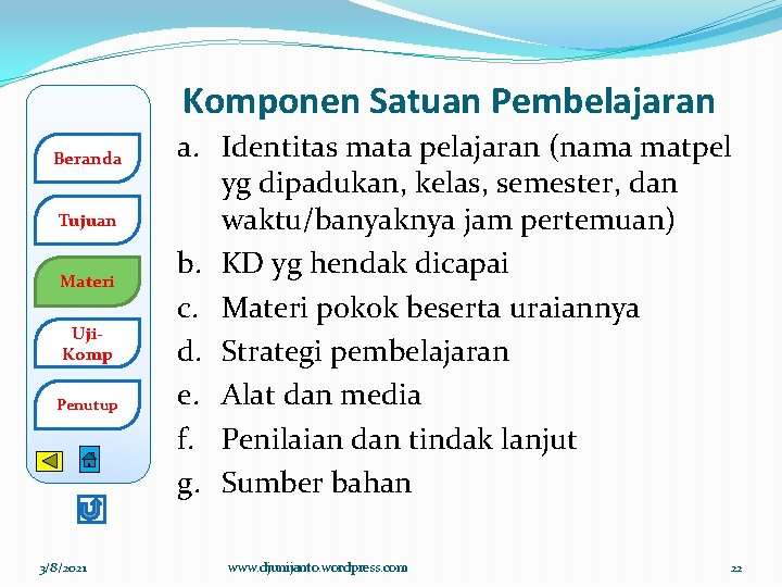 Komponen Satuan Pembelajaran Beranda Tujuan Materi Uji. Komp Penutup 3/8/2021 a. Identitas mata pelajaran