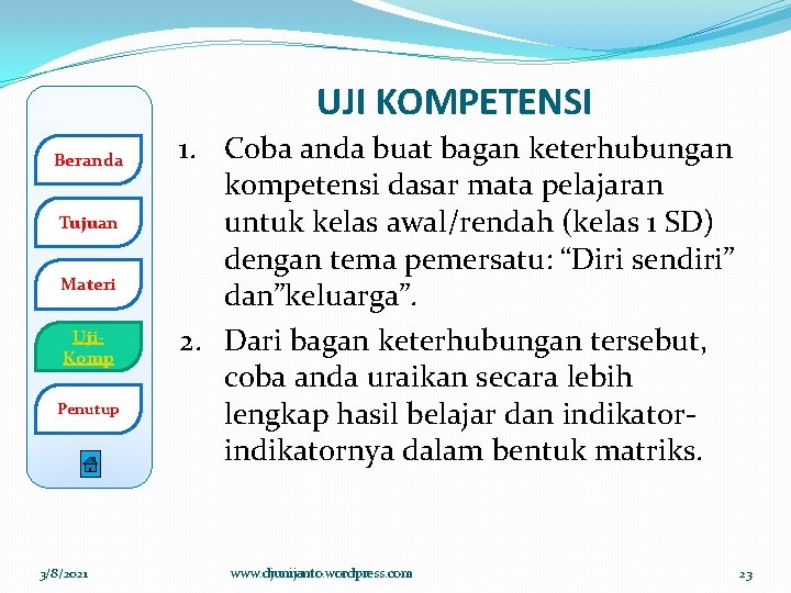 UJI KOMPETENSI Beranda Tujuan Materi Uji. Komp Penutup 3/8/2021 1. Coba anda buat bagan UJI KOMPETENSI Beranda Tujuan Materi Uji. Komp Penutup 3/8/2021 1. Coba anda buat bagan