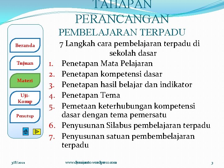 TAHAPAN PERANCANGAN PEMBELAJARAN TERPADU Beranda Tujuan Materi Uji. Komp 1. 2. 3. 4. 5. TAHAPAN PERANCANGAN PEMBELAJARAN TERPADU Beranda Tujuan Materi Uji. Komp 1. 2. 3. 4. 5.