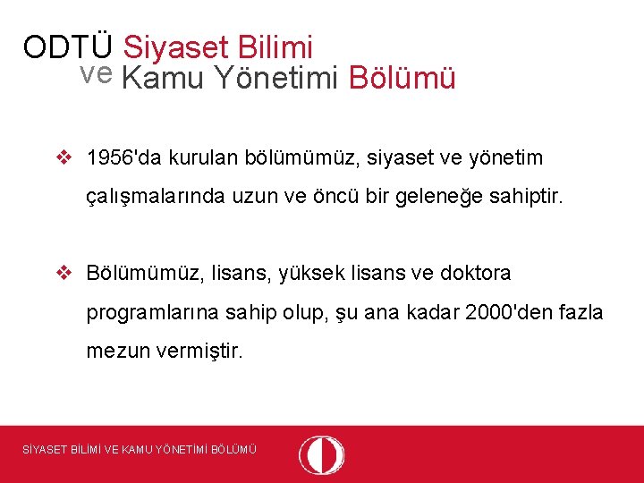 ODTÜ Siyaset Bilimi ve Kamu Yönetimi Bölümü v 1956'da kurulan bölümümüz, siyaset ve yönetim