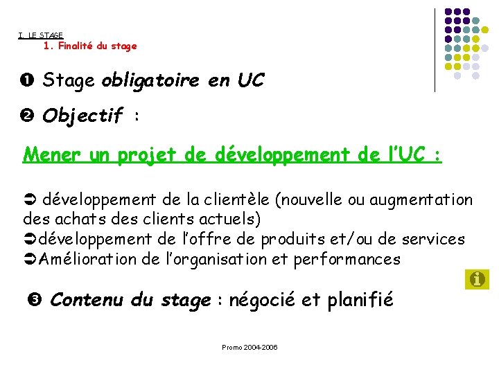 I. LE STAGE 1. Finalité du stage Stage obligatoire en UC Objectif : Mener