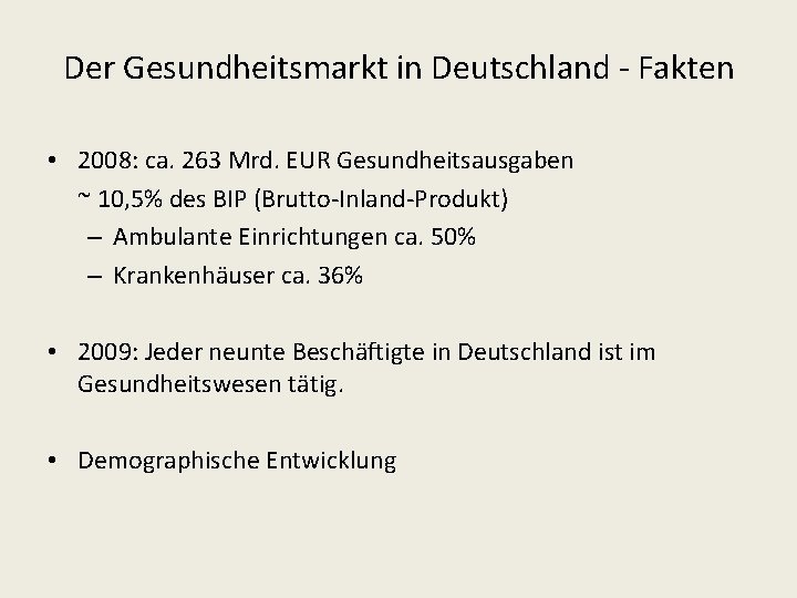 Der Gesundheitsmarkt in Deutschland - Fakten • 2008: ca. 263 Mrd. EUR Gesundheitsausgaben ~
