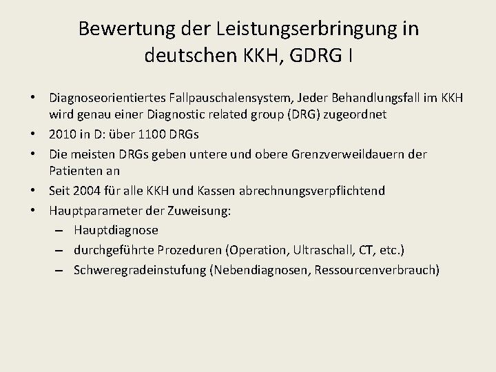 Bewertung der Leistungserbringung in deutschen KKH, GDRG I • Diagnoseorientiertes Fallpauschalensystem, Jeder Behandlungsfall im